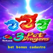 bet bonus cadastro sem deposito